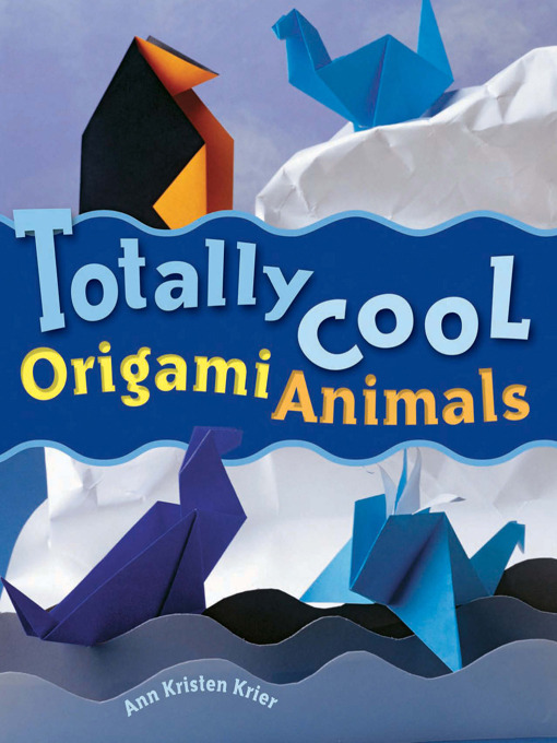 Title details for Totally Cool Origami Animals by Ann Kristen Krier - Available